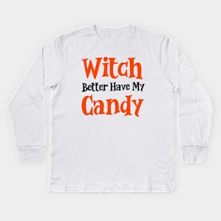 Witch better have my candy Kids Long Sleeve T-Shirt